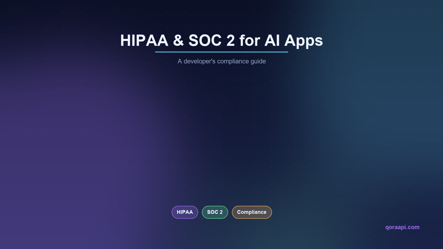 HIPAA and SOC 2 for AI Apps — a developer's compliance guide